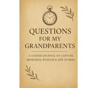 Questions for My Grandparents: A Guided Journal to Capture Memories, Wisdom & Life Stories