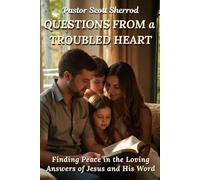 QUESTIONS FROM a TROUBLED HEART: Finding Peace in the Loving Answers of Jesus and His Word