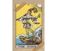 Questions I Didn't Know I'd Asked: Poetry Inspired By Tarot And Oracle