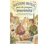 Questions inutiles pour de précieux souvenirs: Un inventaire de petits riens pour ne jamais oublier qui vous êtes