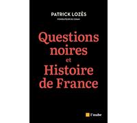 Questions noires et Histoire de France - Combattre le racism - Patrick Lozes - L'aube Eds De - broché - Essai