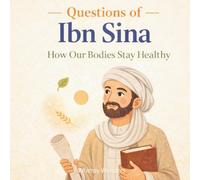 Questions of Ibn Sina: How Our Bodies Stay Healthy