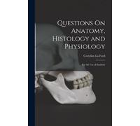 Questions On Anatomy, Histology And Physiology: For The Use Of Students