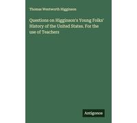 Questions on Higginson's Young Folks' History of the United States. For the use of Teachers
