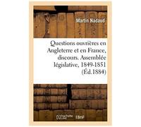 Questions Ouvrières En Angleterre Et En France, Discours. Assemblée Législative, 1849-1851