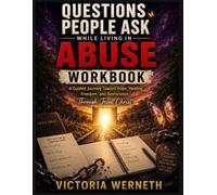 Questions People Ask While Living In Abuse-WORKBOOK & JOURNAL: A Guided Journey Toward Hope -Healing-Freedom- & Restoration