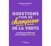 Questions pour un champion de la vente 22 questions-réponses pour vendre plus et mieux - Guillermo Di Bisotto - Eyrolles - broché - Etude