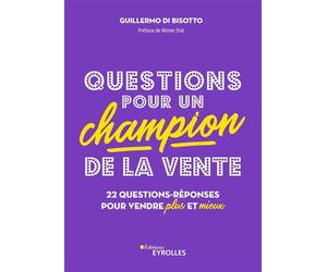 Questions pour un champion de la vente 22 questions-réponses pour vendre plus et mieux - Guillermo Di Bisotto - Eyrolles - broché - Etude