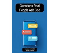 Questions Real People Ask God: A Conversation for the Curious, the Cautious, and the Almost Christian