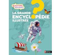 Questions Réponses: La grande Encyclopédie illustrée - 250 questions-réponses pour tout savoir - 7-12 ans