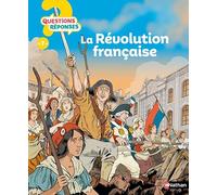 Questions/Réponses : La révolution française - 40 questions-réponses pour comprendre l'Histoire - dès 7 ans