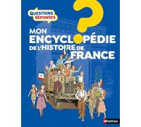 Questions Réponses - Mon encyclopédie de l'Histoire de France - Livre documentaire illustré pour enfants dès 7 ans