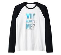 Questions textuelles drôles sur Pourquoi Toujours Moi Citations Humoristiques drôles Manche Raglan