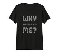 Questions textuelles drôles sur Pourquoi Toujours Moi Citations Humoristiques drôles T-Shirt Haut de Gamme