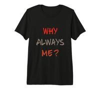 Questions textuelles drôles sur Pourquoi Toujours Moi Citations Humoristiques drôles T-Shirt Haut de Gamme