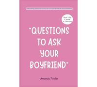 QUESTIONS TO ASK YOUR BOYFRIEND: Bold, Daring Questions to Test His Love and Reveal His True Intentions