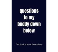 Questions to My Buddy Down Below: This Book is Nuts. Figuratively.