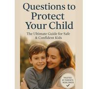 Questions to Protect Your Child To protect him from harassment: "A Parent's Guide to Preventing Child Abuse Through Smart Conversations and Fun Activities"