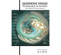 Questions Vitales - Vie Biologique, Vie Psychique