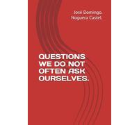 QUESTIONS WE DO NOT OFTEN ASK OURSELVES.