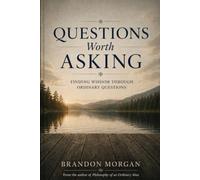 Questions Worth Asking: Finding Wisdom Through Ordinary Questions
