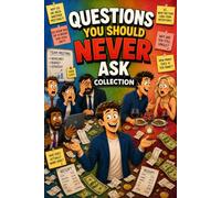 Questions You Should Never Ask Collection: Volume 1: A Humorous Guide to Questions That Should Never Be Asked but Always Are
