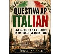 QUESTIVA AP ® ITALIAN LANGUAGE AND CULTURE EXAM PRACTICE QUESTIONS: 2,000+ Exam-Style Practice Questions with Detailed Answer Explanations