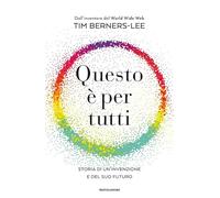 Questo è per tutti. Storia di un'invenzione e del suo futuro