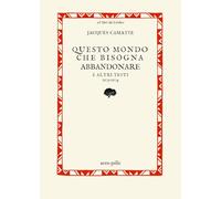 Questo mondo che bisogna abbandonare. E altri testi 1973-1974