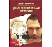 Questo Mondo Non Basta. Uomini E Eroi