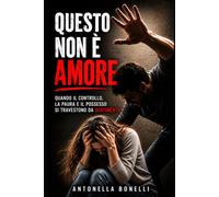 QUESTO NON È AMORE: Quando Il Controllo, La Paura E Il Possesso Si Travestono Da Sentimento