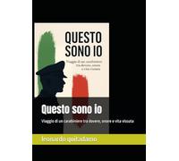 Questo sono io: Viaggio di un carabiniere tra dovere, onore e vita vissuta