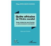 Quête Africaine De L'ordre Mondial - Portée Et Limites Des Voies D'insertion Au Système International Du Monde Bipolaire
