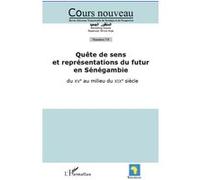 Cours Nouveau N° 7-8 - Quête De Sens Et Représentations Du Futur En Sénégambie - Du Xve Siècle Au Milieu Du Xixe Siècle
