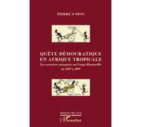 Quête démocratique en Afrique tropicale Les occasions manquées au Congo-Brazzaville de 1957 à 1997 - Pierre N'dion - L'harmattan - broché - Essai