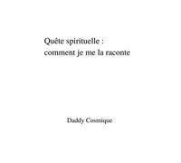 Quête spirituelle : comment je me la raconte - Daddy Cosmique - Librinova - broché - Témoignage