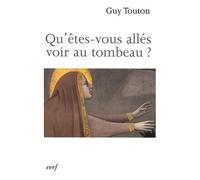 Qu'êtes-Vous Allés Voir Au Tombeau ? - Méditations Pour Le Samedi Saint