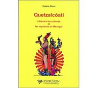 Quetzalcoatl - A travers les cultures et les mystères du Mexique - Susana Caron - Diffusion Traditionnelles - broché - Etude