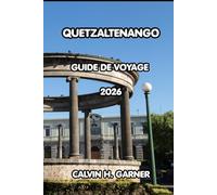 Quetzaltenango Guide De Voyage 2026: Explorez la capitale des hautes terres du Guatemala avec des restaurants locaux, des excursions d'une journée, ... des conseils pratiques pour chaque voyageur