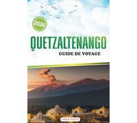QUETZALTENANGO GUIDE DE VOYAGE 2026: Là où la montagne rencontre la mémoire : à la découverte de la vie, de l'artisanat et du calme dans l'île occidentale du Guatemala