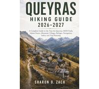 QUEYRAS HIKING GUIDE 2026-2027: A Complete Guide to the Tour du Queyras, GR58 Trails, Alpine Passes, Mountain Villages, Refuges, Navigation, Safety and Trip Planning