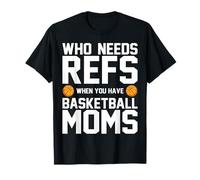 Qui A Besoin D'arbitres Quand on A des Mamans Basketteuses T-Shirt