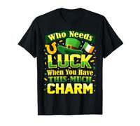 Qui a Besoin de Chance Quand on a Autant de Charme pour la Saint-Patrick T-Shirt