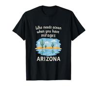 Qui a besoin de l'océan quand vous avez Mirages Arizona T-Shirt
