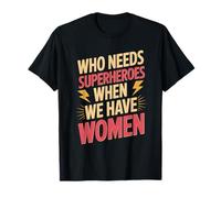 Qui a Besoin de Super-héros ? L'émancipation des Femmes et l'égalité des Femmes T-Shirt