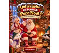 Qui a Caché les Bottes du Père Noël ?: Une Histoire Illustrée de Noël Sur la Sincérité, les Faits et les Bonnes Intentions, Pour Enfants de 5 à 10 Ans