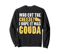 Qui a coupé Le Fromage ? J'espère Que c'était du Gouda Sweatshirt