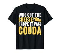 Qui a coupé Le Fromage ? J'espère Que c'était du Gouda T-Shirt