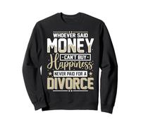 Qui a Dit Que l'argent ne pouvait Pas Acheter Le Bonheur Femmes divorcées drôles Sweatshirt