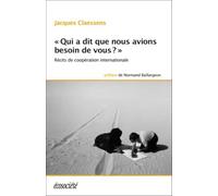 Qui A Dit Que Nous Avions Besoin De Vous ? - Récits De Coopération Internationale